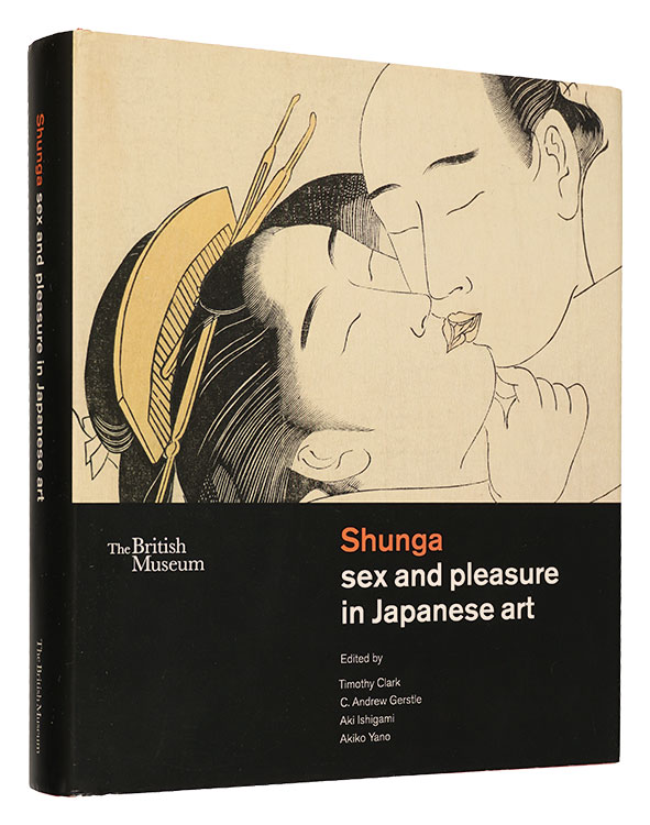 “Shunga: sex and plesure in Japanese art” Edited by Timothy Clark, C.Andrew Gerstle, Aki Ishigami, Akiko Yano